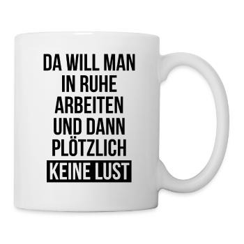 In Ruhe Arbeiten Keine Lust Sprüche - Tasse - Weiß - Rechts