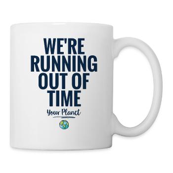 WERE RUNNING OUT OF TIME KLIMAWANDEL SPRUCH - Tasse - Weiß - Rechts
