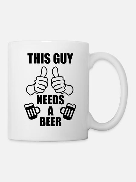 This Guy needs a beer - - Tasse - Weiß