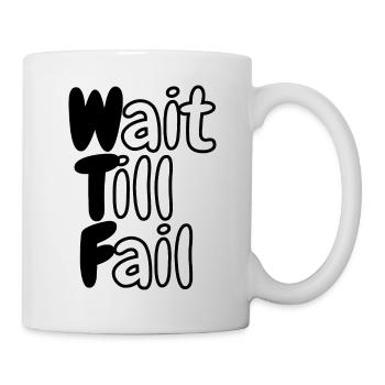 WTF - Wait Till Fail - Mug - white - Right