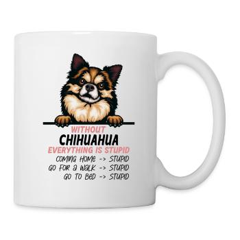 Ohne Chihuahua ist alles doof - Tasse - Weiß - Rechts