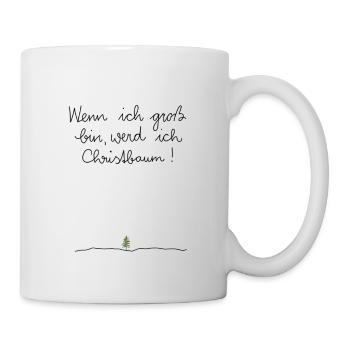 Wenn ich gross bin, werde ich Christbaum - Tasse - Weiß - Rechts