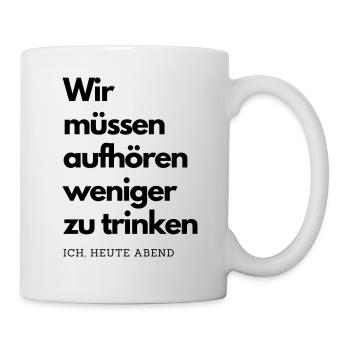 Wir müssen aufhören weniger zu trinken - Tasse - Weiß - Rechts