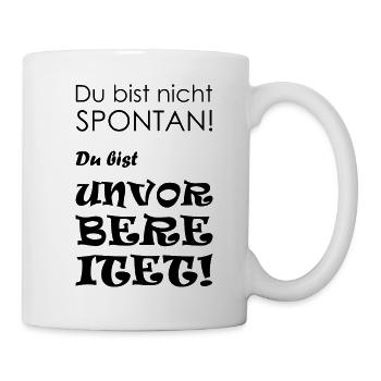 Spontan Unvorbereitet - Tasse - Weiß - Rechts