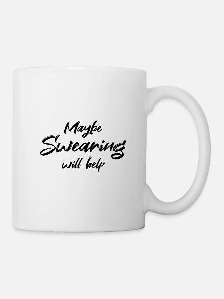 Maybe swearing will help - Tasse - Weiß