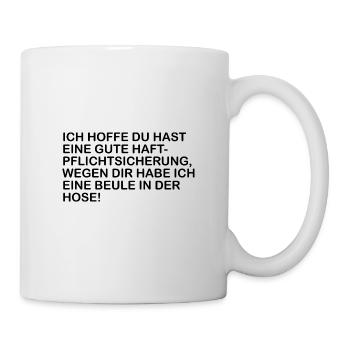 Ich hoffe du hast eine Haftpfllichtversicherung - Tasse - Weiß - Rechts