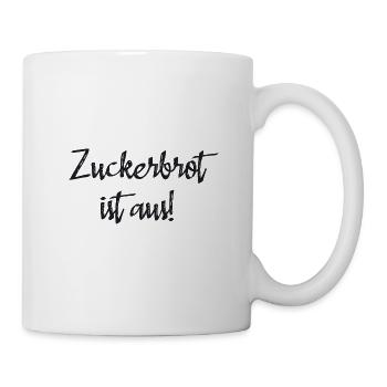 Spruch - Zuckerbrot ist aus - Tasse - Weiß - Rechts