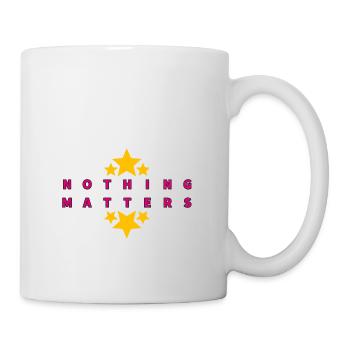nothing matters - Tasse - Weiß - Rechts