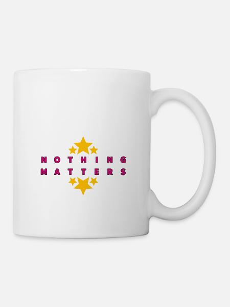 nothing matters - Tasse - Weiß