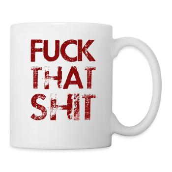 Fuck That Shit - Tasse - Weiß - Rechts