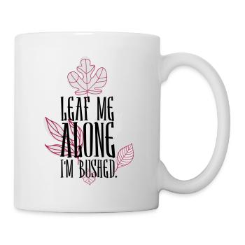 leaf me alone i'm bushed - Mug - white - Right