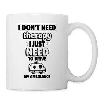 I don't need therapy, just my ambulance - Mug - white - Right