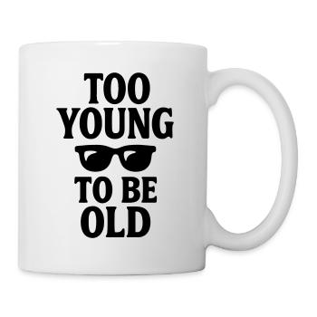 Geburtstagsgeschenk Zu jung, um alt zu sein - Tasse - Weiß - Rechts