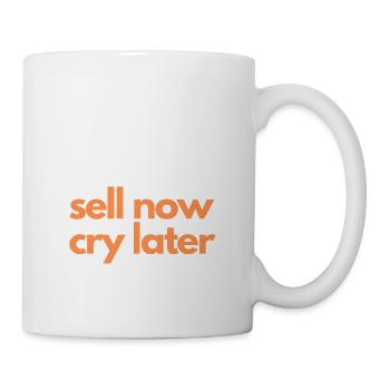 sell now cry later - Tasse - Weiß - Rechts