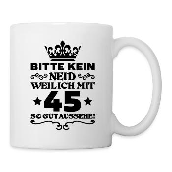 T Shirt 45 Geburtstag - Bitte kein neid - Tasse - Weiß - Rechts