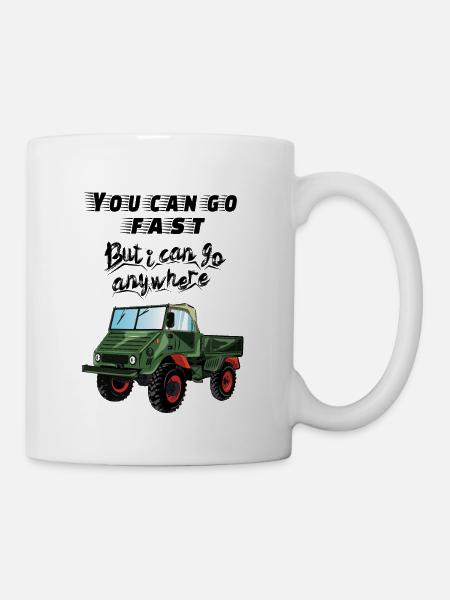 You can go faster, but I can go ANYWHERE! Unimog - Tasse - Weiß