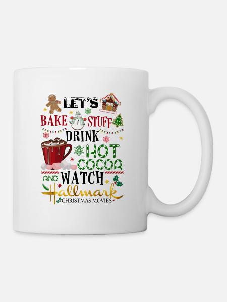 Bake Stuff Drink Hot Cocoa Watch Christmas Movies - Mug - white
