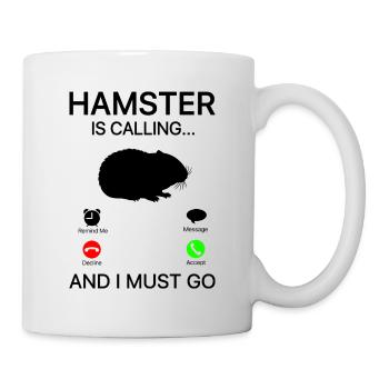 Hamster Is Calling And I Must Go Hamster Owner Ham - Tasse - Weiß - Rechts