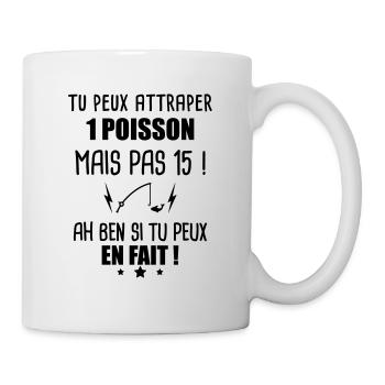 Tu peux attraper 1 poisson mais pas 15, pêche - Mug blanc - blanc - Droite