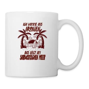 Ich Komme Aus Ironien Sarkasmus Humor Ironie - Tasse - Weiß - Rechts