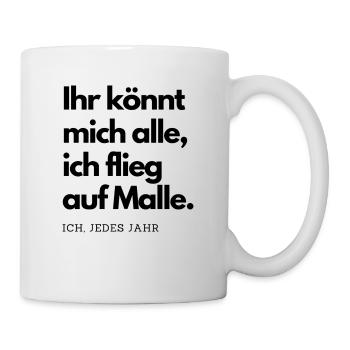 Ihr könnt mich alle, ich flieg auf Malle - Tasse - Weiß - Rechts