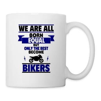 Born as equals, only the best become bikers - Mug - white - Right