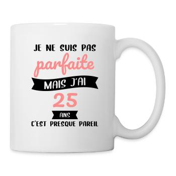 Anniversaire 25 ans - Pas parfaite mais 25 ans - Mug blanc - blanc - Droite