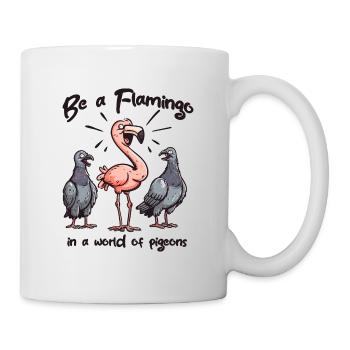Be a flamingo on a world of pigeons - Tasse - Weiß - Rechts