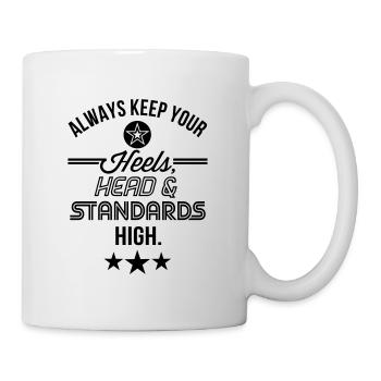 Always keep your heels, head and standards high - Tasse - Weiß - Rechts