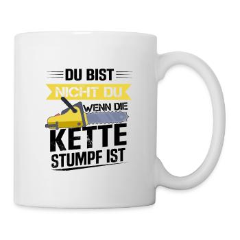 Du bist nicht du wenn die Kette stumpf ist Förster - Tasse - Weiß - Rechts