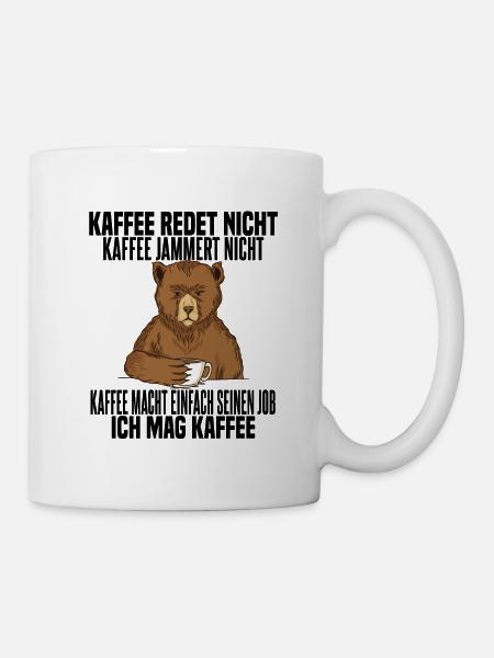 Kaffee Redet nicht Kaffee Jammert nicht - Tasse - Weiß
