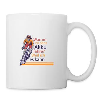 Lustiger Radfahrer Spruch Warum Ich ohne Akku - Tasse - Weiß - Rechts