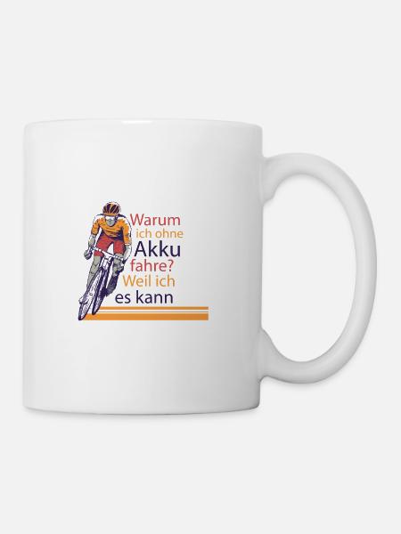 Lustiger Radfahrer Spruch Warum Ich ohne Akku - Tasse - Weiß