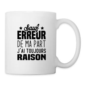 Sauf Erreur De Ma Part J'ai Toujours Raison - Mug blanc - blanc - Droite