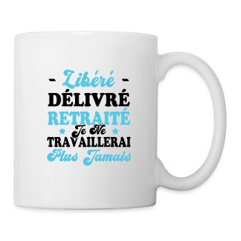 Libéré Délivré Je Ne Travaillerai Plus Jamais - Mug blanc - blanc - Droite