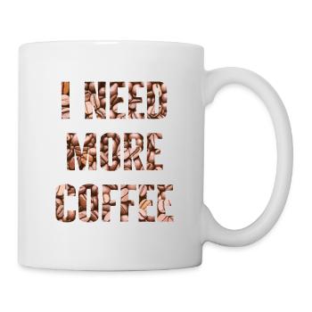 I need more Coffee - Lustiges Kaffee Design - Tasse - Weiß - Rechts