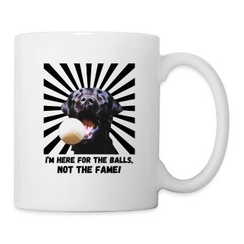 I am here for the balls, Not the Fame! - Mug - white - Right