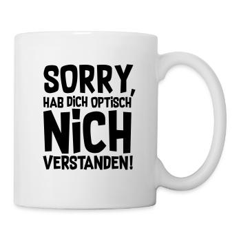 SORRY, HAB DICH OPTISCH NICH VERSTANDEN! - Tasse - Weiß - Rechts