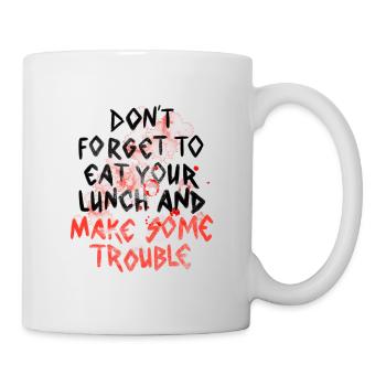 Don't Forget To Eat Your Lunch & Make Some Trouble - Mug - white - Right