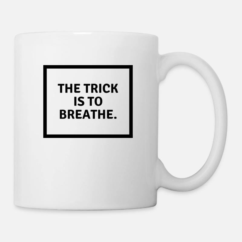 The trick is to b r e a t h e. - Tasse - Weiß