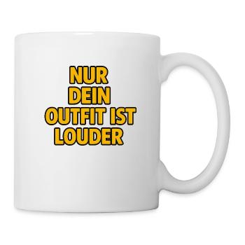 Nur dein Outfit ist loude - Tasse - Weiß - Rechts