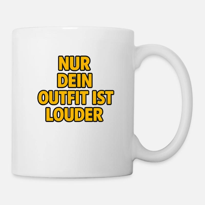 Nur dein Outfit ist loude - Tasse - Weiß