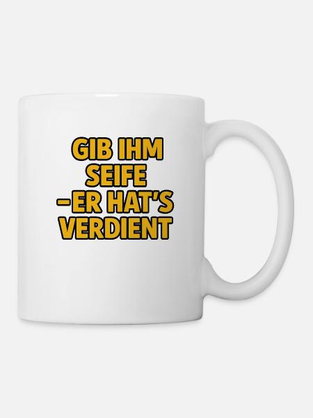 Gib ihm Seife – er hat’s verdient - Tasse - Weiß