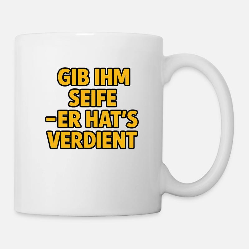 Gib ihm Seife – er hat’s verdient - Tasse - Weiß