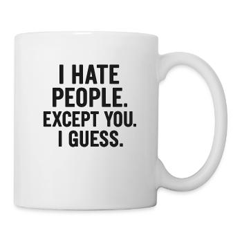 I Hate People – Except You (Maybe) | Sarcastic - Mug - white - Right