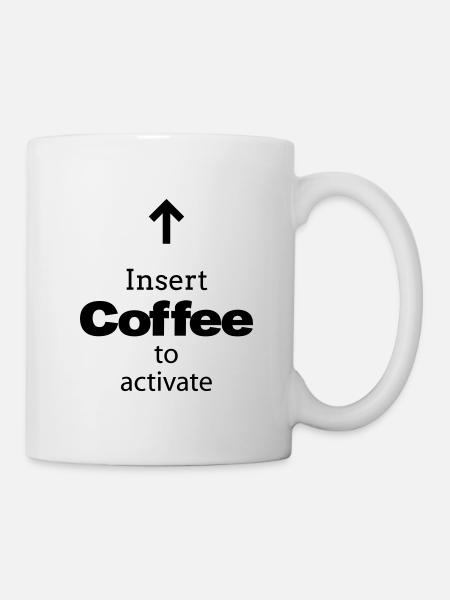 Insert Coffee to activate - Tasse - Weiß