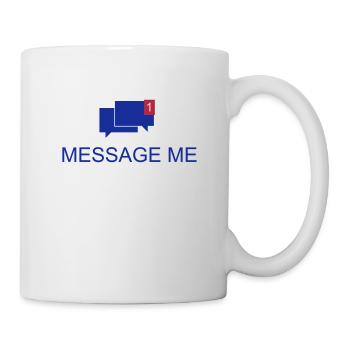 Message me / Mail me / Schreib mich an 2c - Tasse - Weiß - Rechts