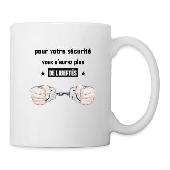pour votre sécurité vous n'aurez plus de libertés - Mug blanc - blanc - Droite