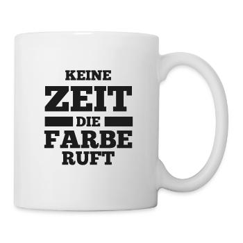 Keine Zeit die Farbe ruft Maler Spruch - Tasse - Weiß - Rechts