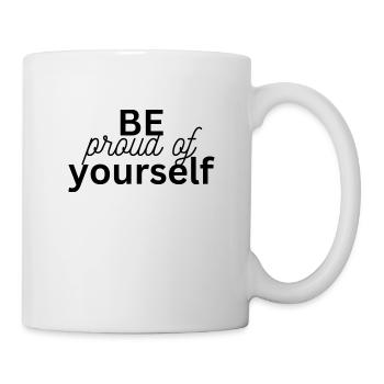 Be proud of yourself - Tasse - Weiß - Rechts